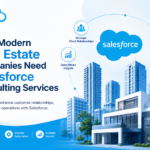 Why Modern Real Estate Companies Need Salesforce Consulting Services
