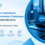 Common Salesforce Implementation Challenges in Financial Services and How to Overcome Them